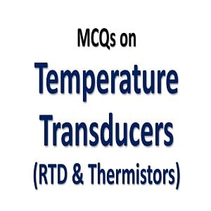 Temperature Transducers MCQs with Answers Page-1 9 Temperature Transducers MCQs
