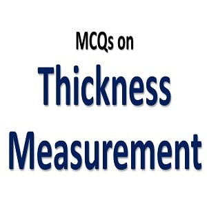 Thickness Measurement MCQs with Answers 10 Thickness measurement mcqs