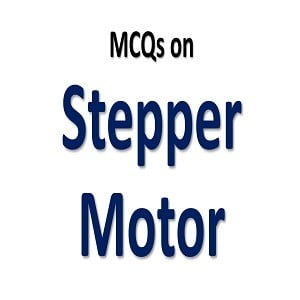 Stepper motor mcqs, mcqs on stepper motor