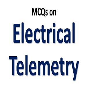 Electrical Telemetry MCQs with Answers 1 Electrical Telemetry MCQs