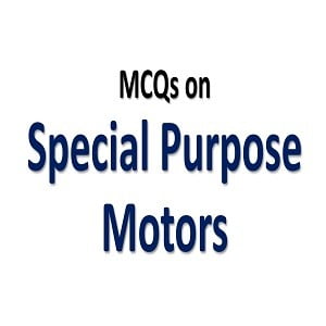 Special Purpose Motors MCQs with Answers 10 Special Purpose Motors MCQs