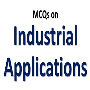 Industrial Applications MCQs with Answers 4 Industrial Applications MCQs