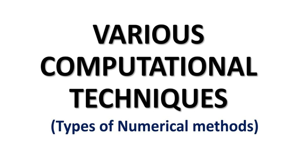 Various Computational Techniques | Types of Numerical Methods 6 Various computational techniques, types of numerical methods,